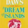 A Dream of Islands: Voyages of Self Discovery in the South Seas