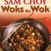 Sam Choy Woks the Wok: Stir-Fry Cooking at its Island Best