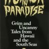 Horror in Paradise: Grim and Uncanny Tales from Hawaii and the South Seas