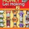 Money Lei Making in Hawaii 2: A Step-by-Step Guide